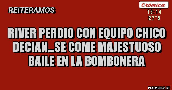 Placas Rojas - river perdio con equipo chico decian...se come majestuoso baile en la bombonera