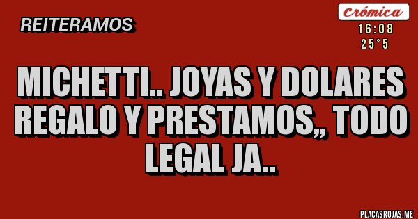 Placas Rojas - MICHETTI.. JOYAS Y DOLARES REGALO Y PRESTAMOS,, TODO LEGAL JA.. Placas Rojas - MICHETTI.. JOYAS Y DOLARES REGALO Y PRESTAMOS,, TODO LEGAL JA..