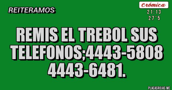 Placas Rojas - REMIS EL TREBOL SUS TELEFONOS;4443-5808 4443-6481. Placas Rojas - REMIS EL TREBOL SUS TELEFONOS;4443-5808 4443-6481.