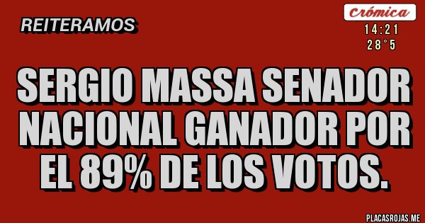 Placas Rojas - SERGIO MASSA SENADOR NACIONAL GANADOR POR EL 89% DE LOS VOTOS.