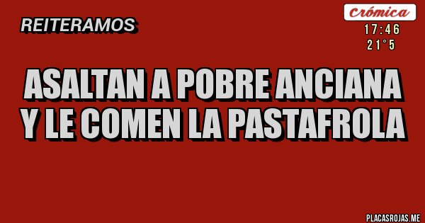 Placas Rojas - Asaltan a pobre anciana y le comen la pastafrola
Placas Rojas - Asaltan a pobre anciana y le comen la pastafrola