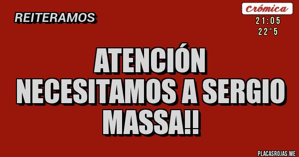 Placas Rojas - Atención Necesitamos a Sergio Massa!!