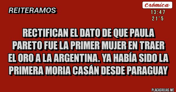 Placas Rojas - Rectifican el dato de que Paula Pareto fue la primer mujer en traer el oro a la Argentina. Ya había sido la primera Moria Casán desde Paraguay