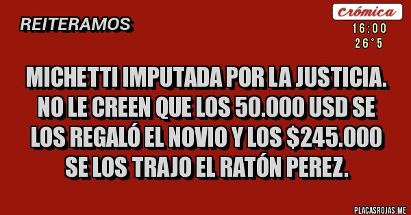 Placas Rojas - Michetti imputada por la justicia. No le creen que los 50.000 USD se los regaló el novio y los $245.000 se los trajo el ratón Perez.