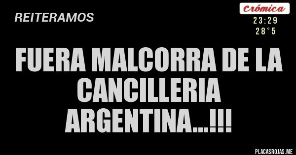 Placas Rojas - FUERA MALCORRA DE LA CANCILLERIA ARGENTINA...!!!