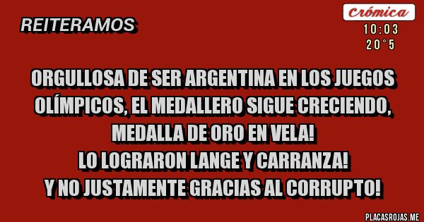Placas Rojas - ORGULLOSA DE SER ARGENTINA EN LOS JUEGOS OLÍMPICOS, EL MEDALLERO SIGUE CRECIENDO, MEDALLA DE ORO EN VELA!
LO LOGRARON LANGE Y CARRANZA!
Y NO JUSTAMENTE GRACIAS AL CORRUPTO!