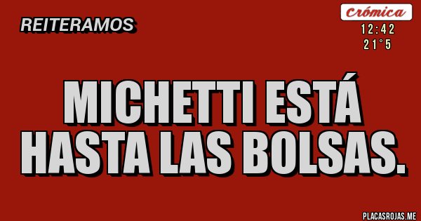 Placas Rojas - Michetti está hasta las bolsas. Placas Rojas - Michetti está hasta las bolsas.