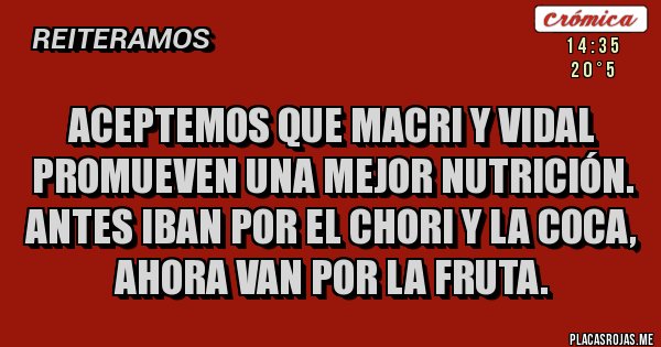 Placas Rojas - Aceptemos que Macri y Vidal promueven una mejor nutrición. Antes iban por el chori y la coca, ahora van por la fruta.
