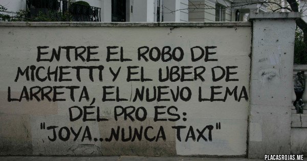 Placas Rojas - Entre el robo de Michetti y el Uber de Larreta, el nuevo lema del Pro es: "joya...nunca taxi"