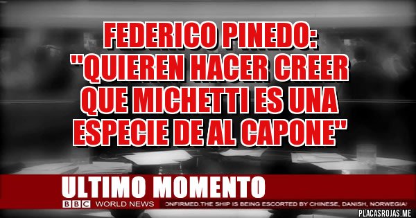 Placas Rojas - Federico Pinedo:
''Quieren hacer creer
 que Michetti es una 
especie de Al Capone'' 