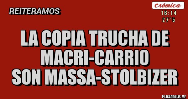 Placas Rojas - LA COPIA TRUCHA DE MACRI-CARRIO
SON MASSA-STOLBIZER