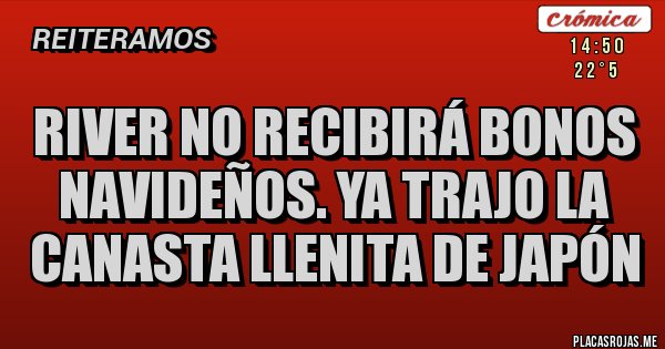 Placas Rojas - RIVER NO RECIBIRÁ BONOS NAVIDEÑOS. YA TRAJO LA CANASTA LLENITA DE JAPÓN