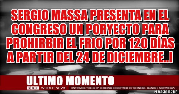 Placas Rojas - Sergio Massa Presenta en el congreso un poryecto para prohirbir el frio por 120 días a partir del 24 de diciembre..!