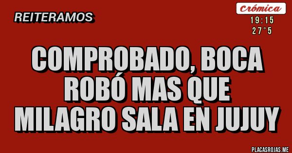 Placas Rojas - Comprobado, Boca robó mas que Milagro Sala en Jujuy