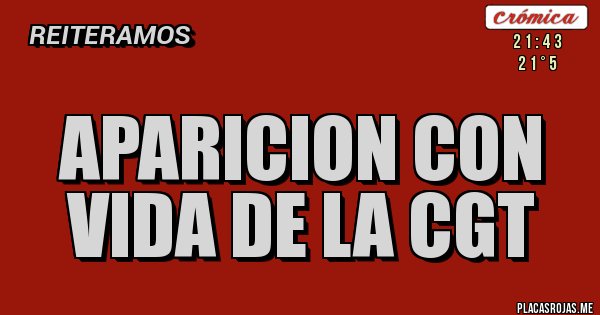 Placas Rojas - aparicion con vida de la CGT