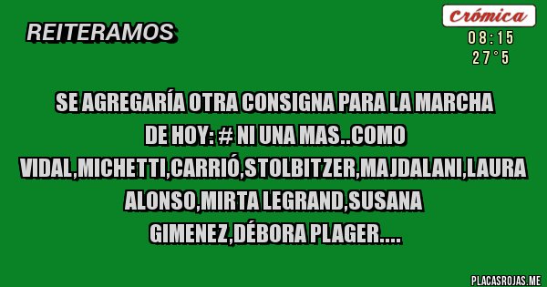 Placas Rojas - Se agregaría otra consigna para la marcha de hoy: # ni una mas..como vidal,michetti,carrió,stolbitzer,majdalani,laura alonso,mirta legrand,susana gimenez,débora plager....
