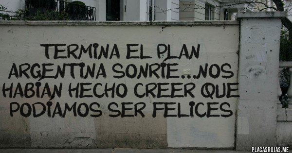 Placas Rojas - Termina el plan argentina sonríe...nos habían hecho creer que podíamos ser felices