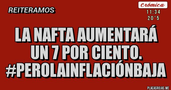 Placas Rojas - La nafta aumentará un 7 por ciento. 
#PerolaInflaciónBaja
