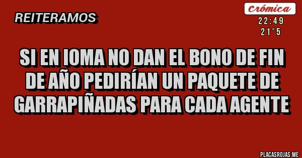 Placas Rojas - Si en IOMA no dan el bono de fin de año pedirían un paquete de garrapiñadas para cada agente