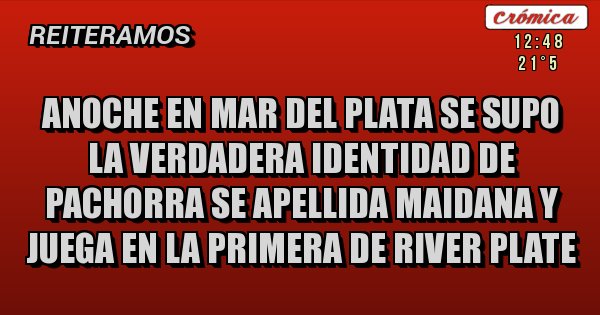 Placas Rojas - Anoche en Mar del Plata se supo la verdadera identidad de pachorra se apellida Maidana y juega en la primera de RIVER PLATE Placas Rojas - Anoche en Mar del Plata se supo la verdadera identidad de pachorra se apellida Maidana y juega en la primera de RIVER PLATE