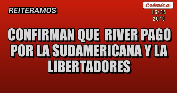 Placas Rojas - Confirman que  river pago por la sudamericana y la libertadores