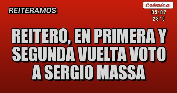 Placas Rojas - REITERO, en Primera y Segunda vuelta VOTO A SERGIO MASSA