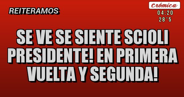 Placas Rojas - SE VE SE SIENTE SCIOLI PRESIDENTE! EN PRIMERA VUELTA Y SEGUNDA! Placas Rojas - SE VE SE SIENTE SCIOLI PRESIDENTE! EN PRIMERA VUELTA Y SEGUNDA!