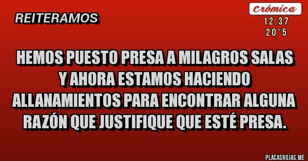 Placas Rojas - Hemos puesto presa a Milagros Salas y ahora estamos haciendo allanamientos para encontrar alguna razón que justifique que esté presa.