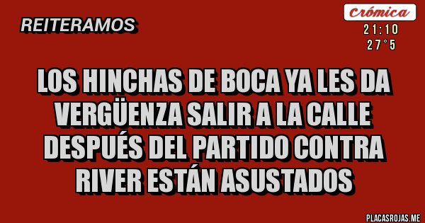 Placas Rojas - Los hinchas de Boca ya les da vergüenza salir a la calle después del partido contra River están asustados
