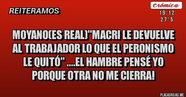 Placas Rojas - Moyano(es real)''Macri le devuelve al trabajador lo que el peronismo le quitó'' ....el hambre pensé yo porque otra no me cierra!