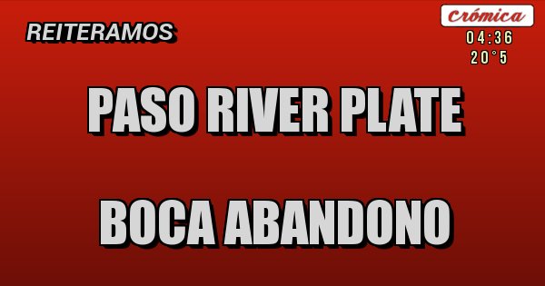 Placas Rojas - Paso River Plate 

Boca Abandono 