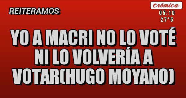 Placas Rojas - Yo a macri no lo voté ni lo volvería a votar(hugo moyano)