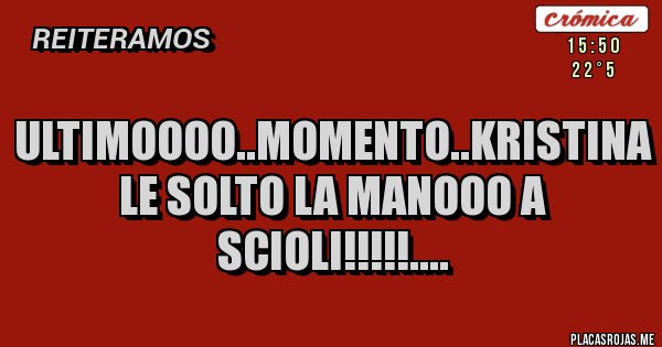Placas Rojas - ULTIMOOOO..MOMENTO..KRISTINA LE SOLTO LA MANOOO A SCIOLI!!!!!.... Placas Rojas - ULTIMOOOO..MOMENTO..KRISTINA LE SOLTO LA MANOOO A SCIOLI!!!!!....