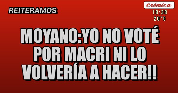 Placas Rojas - Moyano:yo no voté por macri ni lo volvería a hacer!!