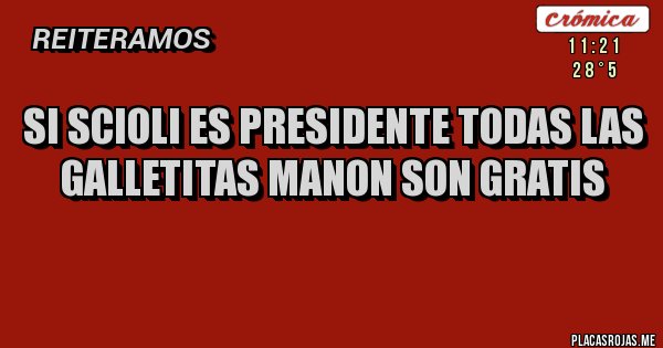 Placas Rojas - si scioli es presidente todas las galletitas manon son gratis
Placas Rojas - si scioli es presidente todas las galletitas manon son gratis