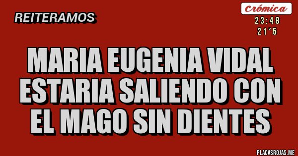 Placas Rojas - MARIA EUGENIA VIDAL ESTARIA SALIENDO CON EL MAGO SIN DIENTES