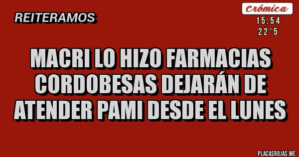 Placas Rojas - MACRI LO HIZO Farmacias cordobesas dejarán de atender Pami desde el lunes