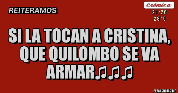 Placas Rojas - SI LA TOCAN A CRISTINA, QUE QUILOMBO SE VA ARMAR&#9835;&#9835;&#9835;