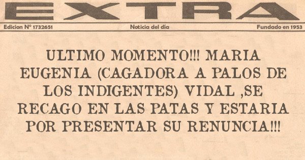 Placas Rojas - ULTIMO MOMENTO!!! MARIA EUGENIA (CAGADORA A PALOS DE LOS INDIGENTES) VIDAL ,SE RECAGO EN LAS PATAS Y ESTARIA POR PRESENTAR SU RENUNCIA!!!