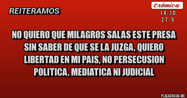 Placas Rojas - no quiero que milagros salas este presa sin saber de que se la juzga, quiero libertad en mi pais, no persecusion politica, mediatica ni judicial