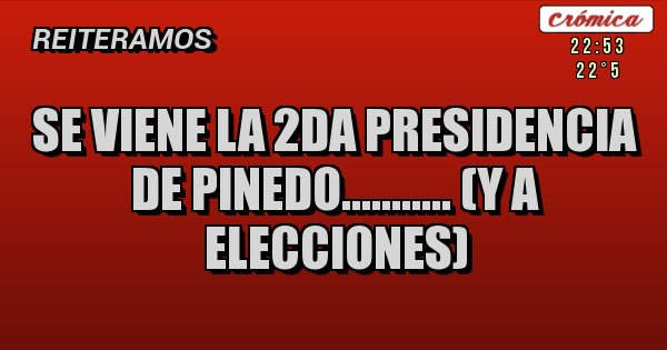 Placas Rojas - Se viene la 2da presidencia de pinedo........... (y a elecciones)