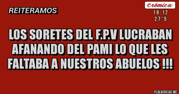 Placas Rojas - los soretes del f.p.v lucraban afanando del pami lo que les faltaba a nuestros abuelos !!!