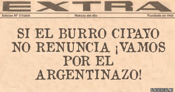Placas Rojas - Si el burro cipayo no renuncia ¡Vamos por el Argentinazo!