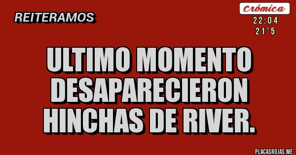 Placas Rojas - Ultimo momento desaparecieron hinchas de river.