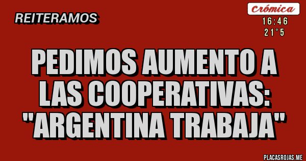Placas Rojas - Pedimos aumento a las Cooperativas: ''Argentina trabaja''