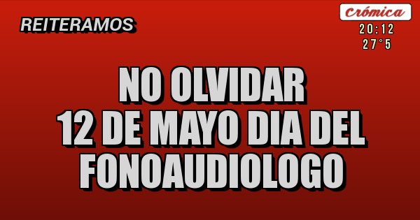 Placas Rojas - NO OLVIDAR
 12 DE MAYO DIA DEL
 FONOAUDIOLOGO