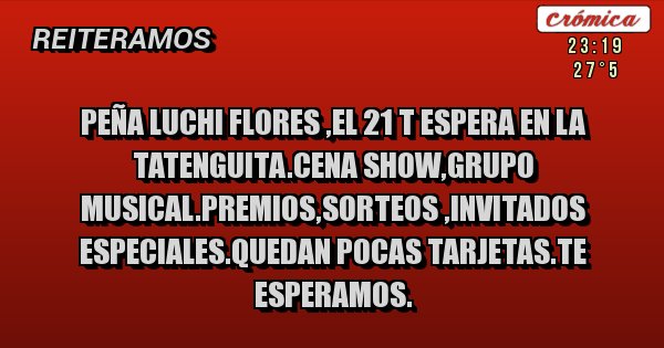 PEÑA LUCHI FLORES ,EL 21 T ESPERA EN LA TATENGUITA.CENA SHOW,GRUPO 