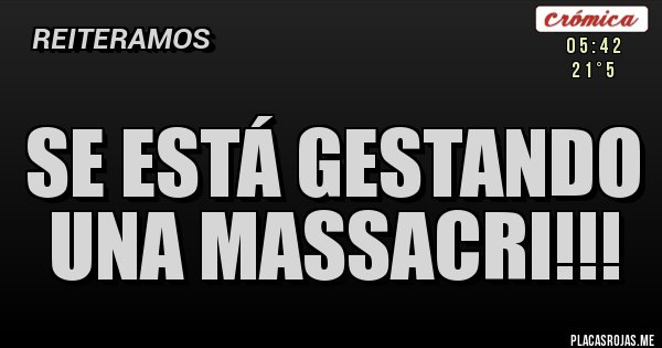 Placas Rojas - Se está gestando una massacri!!!