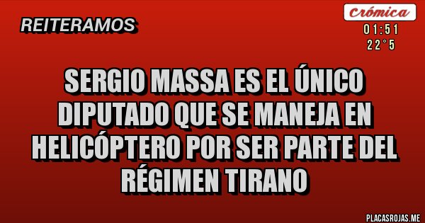 Placas Rojas - Sergio Massa es el único diputado que se maneja en helicóptero por ser parte del régimen tirano