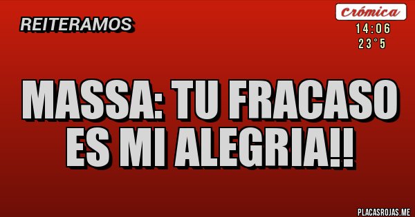 Placas Rojas - MASSA: TU FRACASO ES MI ALEGRIA!!